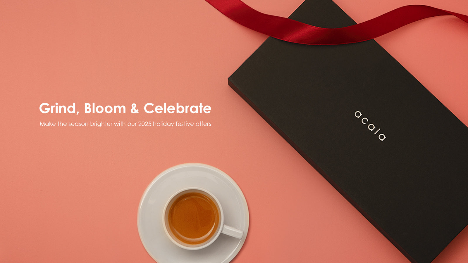 Grind Bloom and Celebrate Make the Season Brighter with our 2025 Holiday Offers next to an Acaia box with a red ribbon and a cup of espresso.